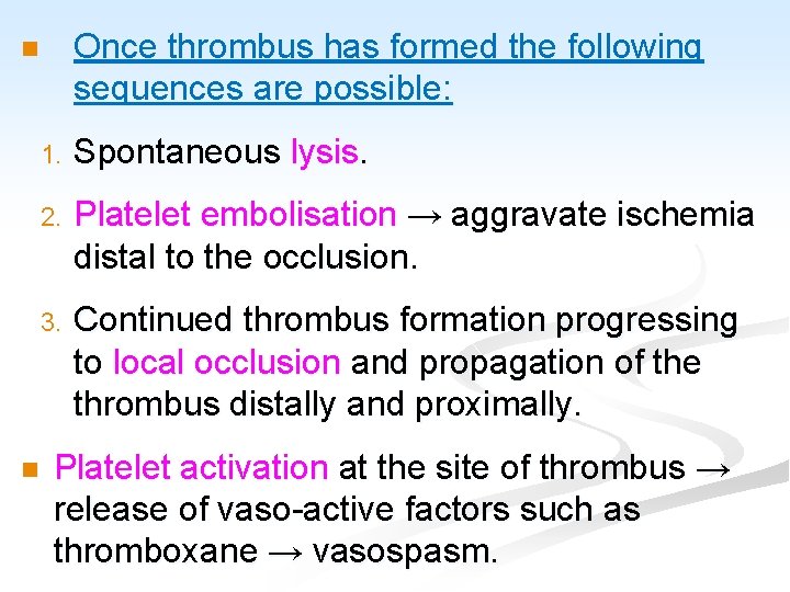 Once thrombus has formed the following sequences are possible: n n 1. Spontaneous lysis.