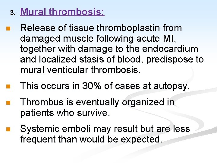 3. Mural thrombosis: n Release of tissue thromboplastin from damaged muscle following acute MI,