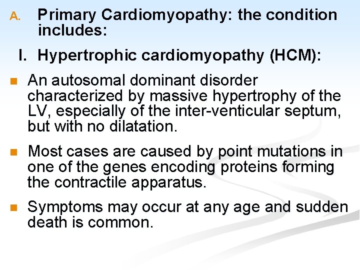 A. Primary Cardiomyopathy: the condition includes: I. Hypertrophic cardiomyopathy (HCM): n An autosomal dominant