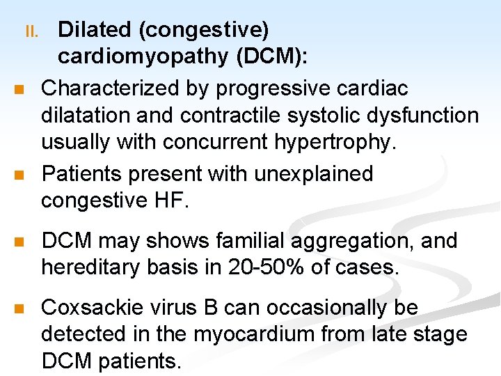 II. n n Dilated (congestive) cardiomyopathy (DCM): Characterized by progressive cardiac dilatation and contractile