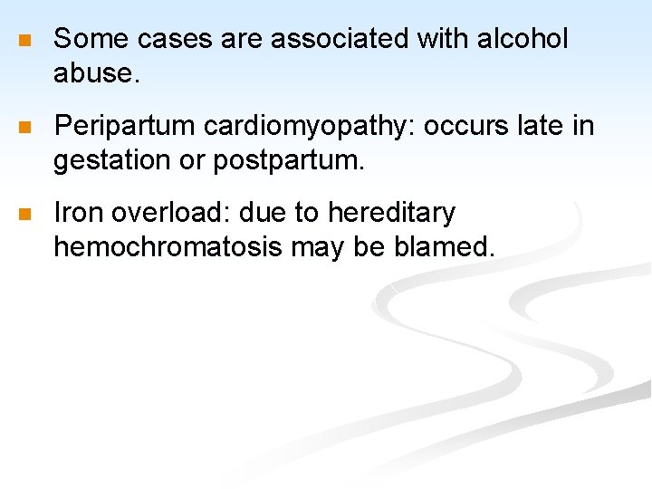 n Some cases are associated with alcohol abuse. n Peripartum cardiomyopathy: occurs late in