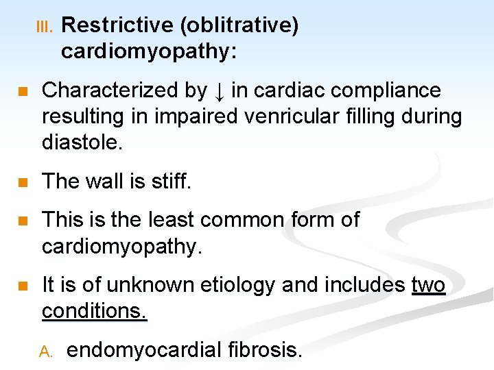 III. Restrictive (oblitrative) cardiomyopathy: n Characterized by ↓ in cardiac compliance resulting in impaired