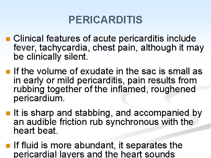 PERICARDITIS n Clinical features of acute pericarditis include fever, tachycardia, chest pain, although it