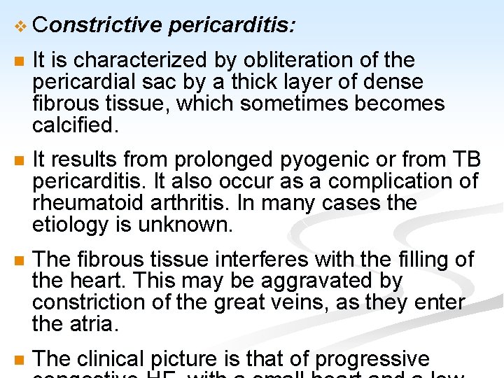 v Constrictive pericarditis: n It is characterized by obliteration of the pericardial sac by