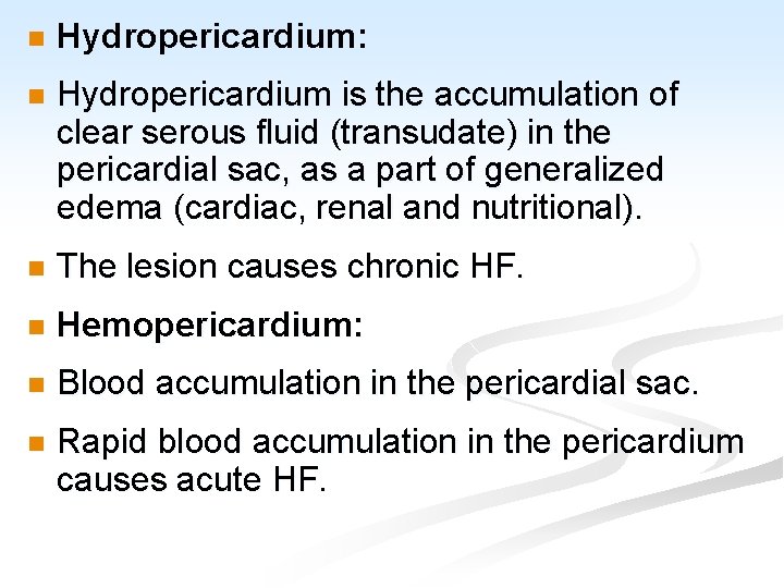 n Hydropericardium: n Hydropericardium is the accumulation of clear serous fluid (transudate) in the