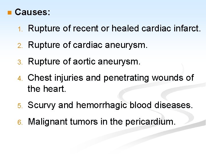 n Causes: 1. Rupture of recent or healed cardiac infarct. 2. Rupture of cardiac