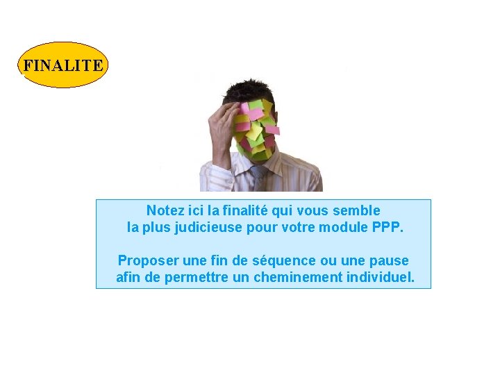 FINALITE Finalité choisie Notez ici la finalité qui vous semble la plus judicieuse pour