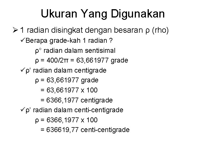 Ukuran Yang Digunakan Ø 1 radian disingkat dengan besaran ρ (rho) üBerapa grade-kah 1