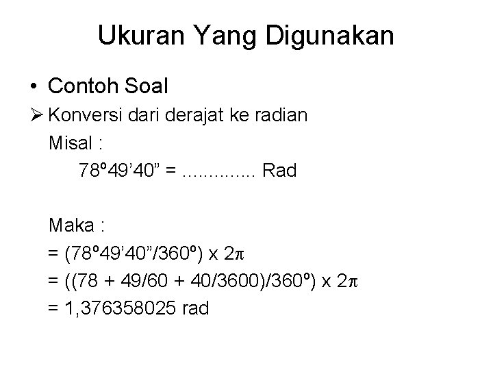 Ukuran Yang Digunakan • Contoh Soal Ø Konversi dari derajat ke radian Misal :