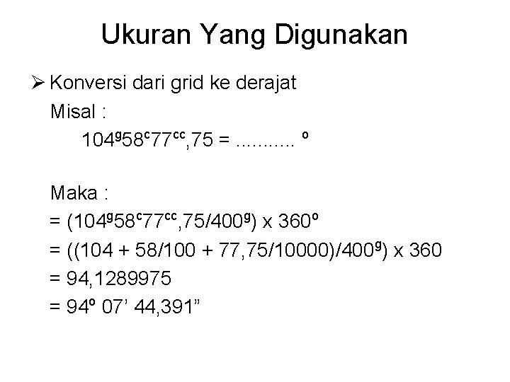 Ukuran Yang Digunakan Ø Konversi dari grid ke derajat Misal : 104 g 58