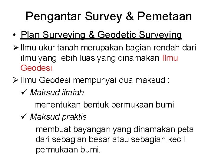 Pengantar Survey & Pemetaan • Plan Surveying & Geodetic Surveying Ø llmu ukur tanah