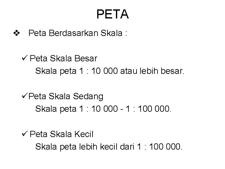 PETA v Peta Berdasarkan Skala : ü Peta Skala Besar Skala peta 1 :