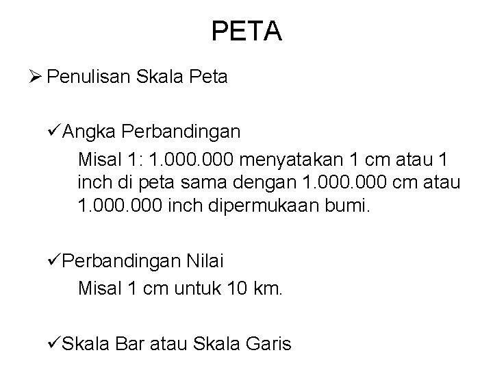 PETA Ø Penulisan Skala Peta üAngka Perbandingan Misal 1: 1. 000 menyatakan 1 cm