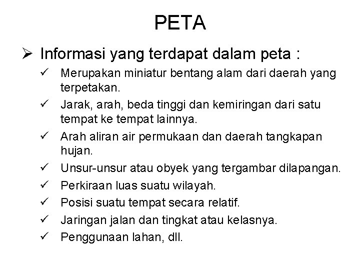 PETA Ø Informasi yang terdapat dalam peta : ü Merupakan miniatur bentang alam dari