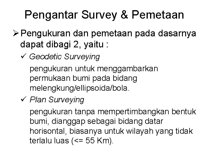Pengantar Survey & Pemetaan Ø Pengukuran dan pemetaan pada dasarnya dapat dibagi 2, yaitu