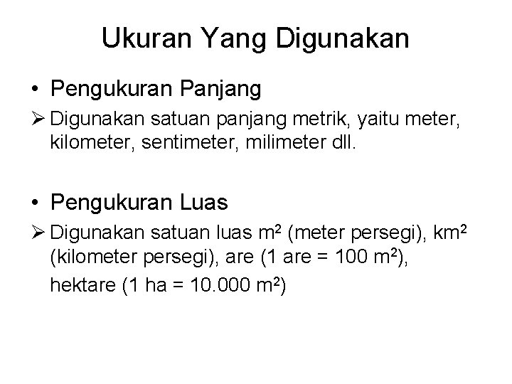 Ukuran Yang Digunakan • Pengukuran Panjang Ø Digunakan satuan panjang metrik, yaitu meter, kilometer,