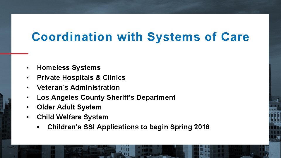 Coordination with Systems of Care • • • Homeless Systems Private Hospitals & Clinics