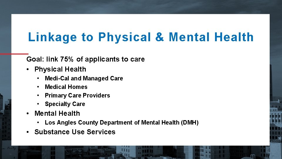 Linkage to Physical & Mental Health Goal: link 75% of applicants to care •