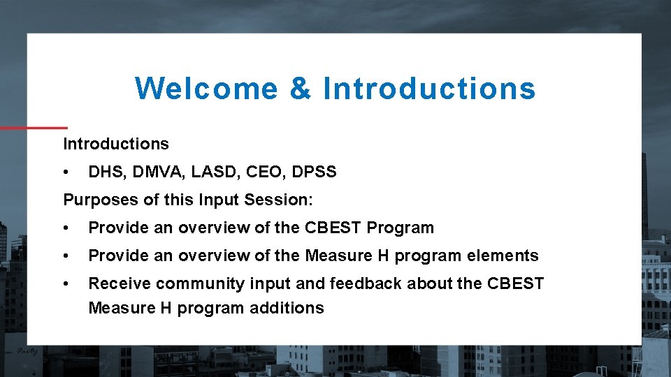 Welcome & Introductions • DHS, DMVA, LASD, CEO, DPSS Purposes of this Input Session:
