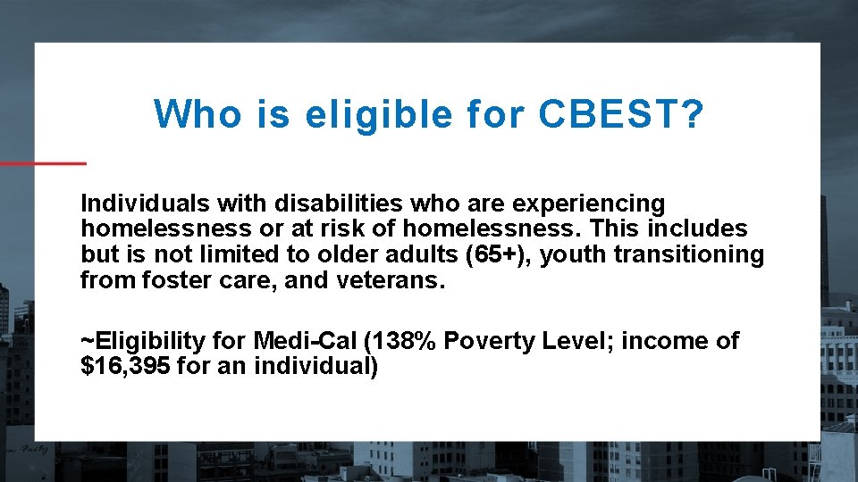 Who is eligible for CBEST? Individuals with disabilities who are experiencing homelessness or at