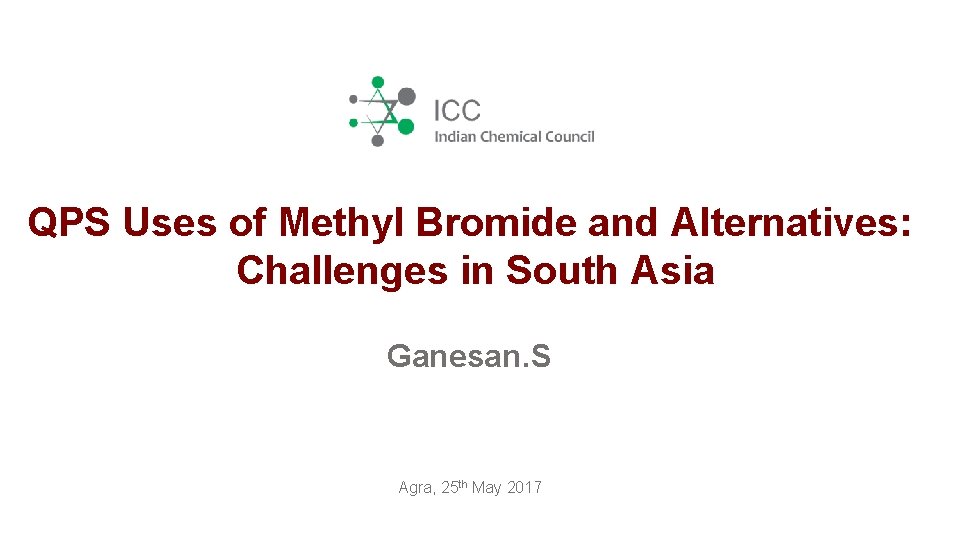 QPS Uses of Methyl Bromide and Alternatives: Challenges in South Asia Ganesan. S Agra,