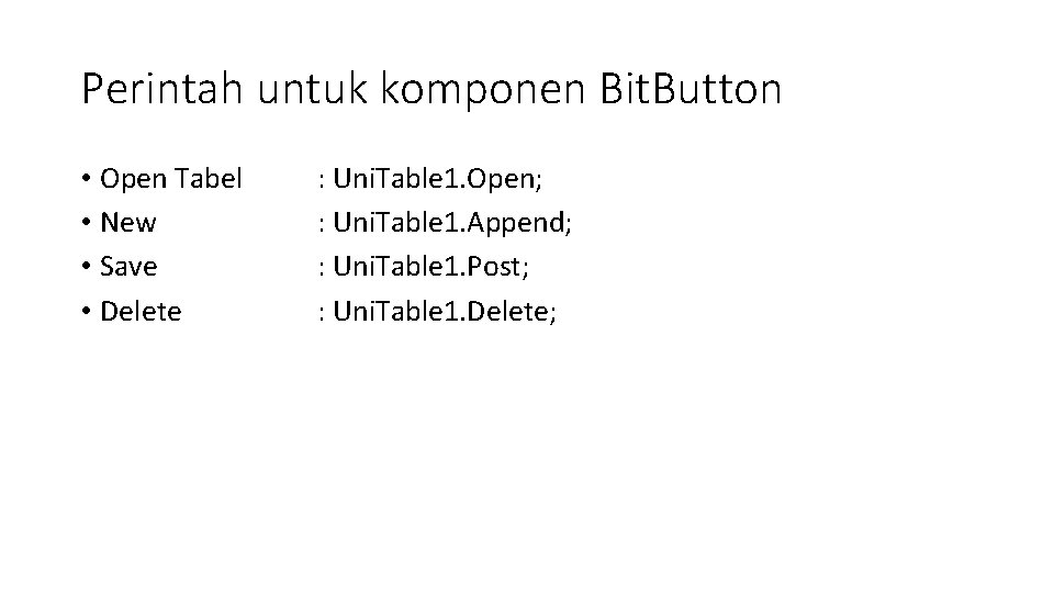 Perintah untuk komponen Bit. Button • Open Tabel • New • Save • Delete