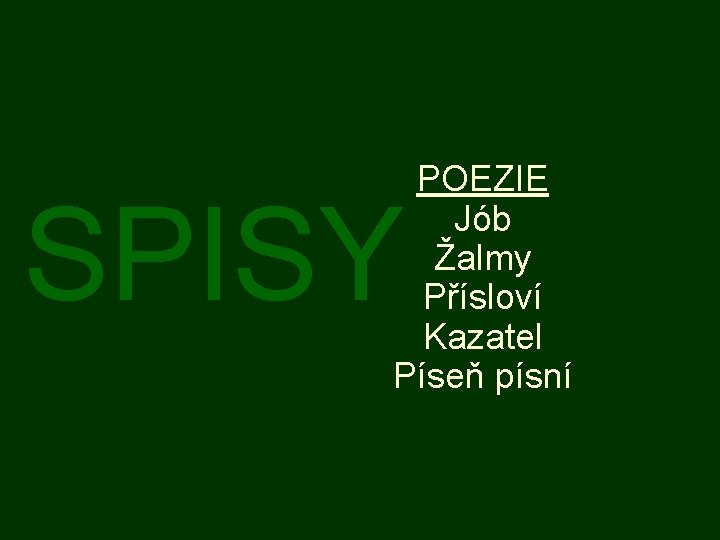 POEZIE Jób Žalmy Přísloví Kazatel Píseň písní SPISY 