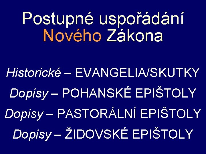 Postupné uspořádání Nového Zákona Historické – EVANGELIA/SKUTKY Dopisy – POHANSKÉ EPIŠTOLY Dopisy – PASTORÁLNÍ