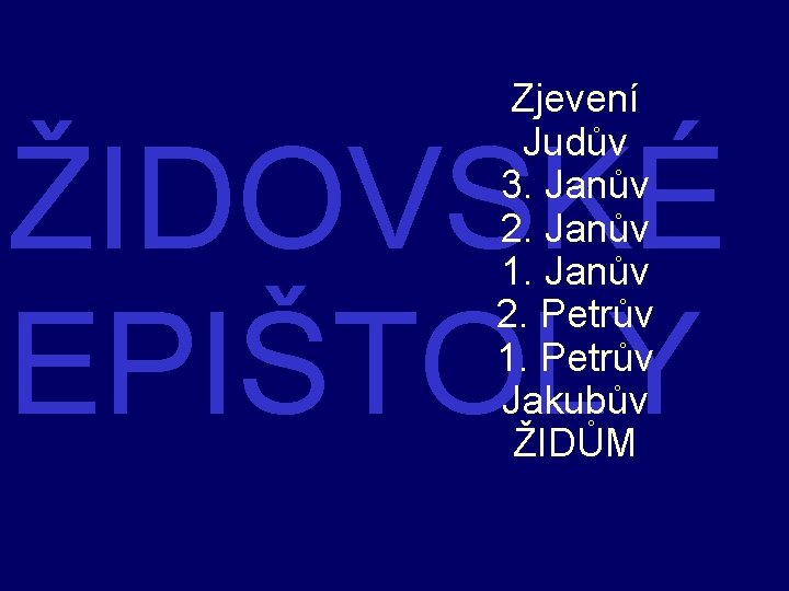 Zjevení Judův 3. Janův 2. Janův 1. Janův 2. Petrův 1. Petrův Jakubův ŽIDŮM