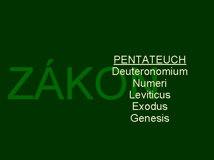 PENTATEUCH Deuteronomium Numeri Leviticus Exodus Genesis ZÁKON 