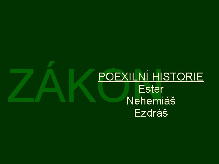 ZÁKON POEXILNÍ HISTORIE Ester Nehemiáš Ezdráš 