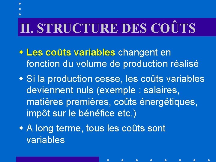 II. STRUCTURE DES COÛTS w Les coûts variables changent en fonction du volume de