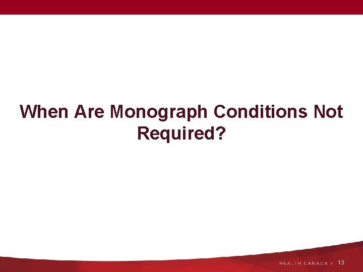 When Are Monograph Conditions Not Required? 13 