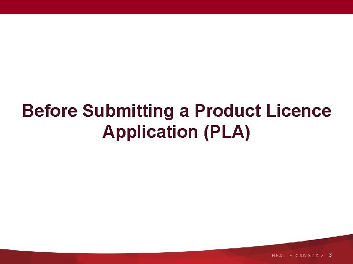 Before Submitting a Product Licence Application (PLA) 3 