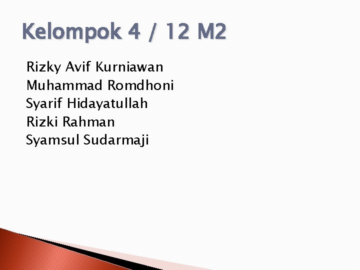 Kelompok 4 / 12 M 2 Rizky Avif Kurniawan Muhammad Romdhoni Syarif Hidayatullah Rizki