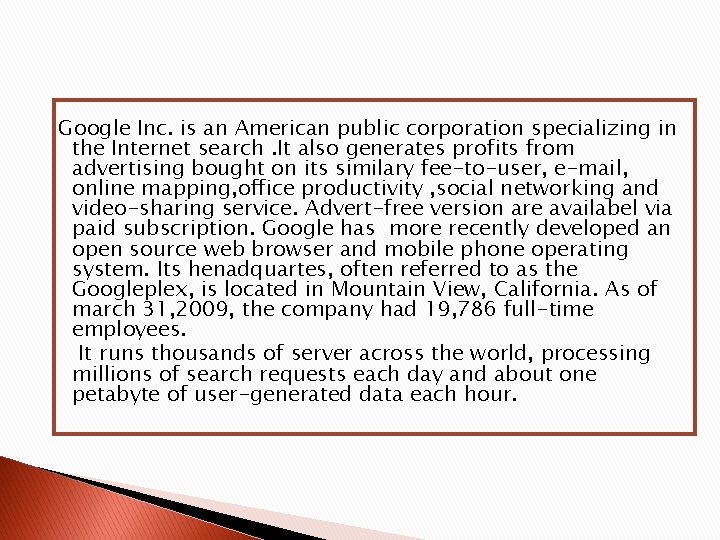 Google Inc. is an American public corporation specializing in the Internet search. It also