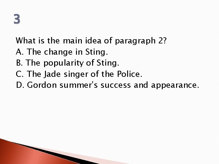 3 What is the main idea of paragraph 2? A. The change in Sting.