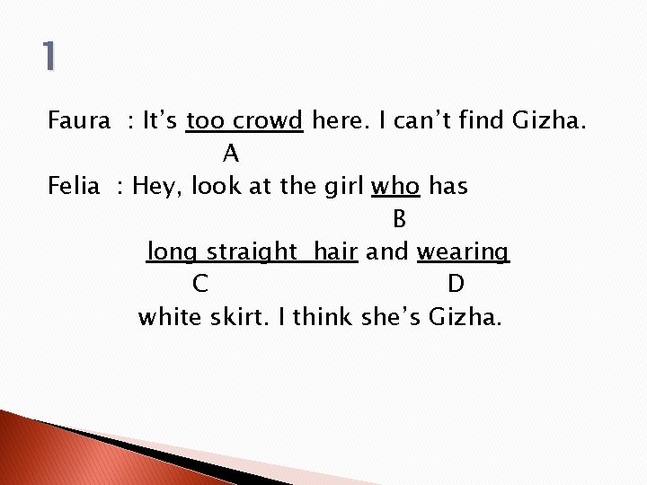 1 Faura : It’s too crowd here. I can’t find Gizha. A Felia : 1 Faura : It’s too crowd here. I can’t find Gizha. A Felia :
