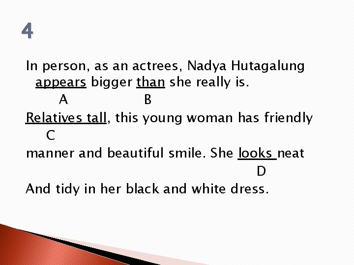 4 In person, as an actrees, Nadya Hutagalung appears bigger than she really is. 4 In person, as an actrees, Nadya Hutagalung appears bigger than she really is.