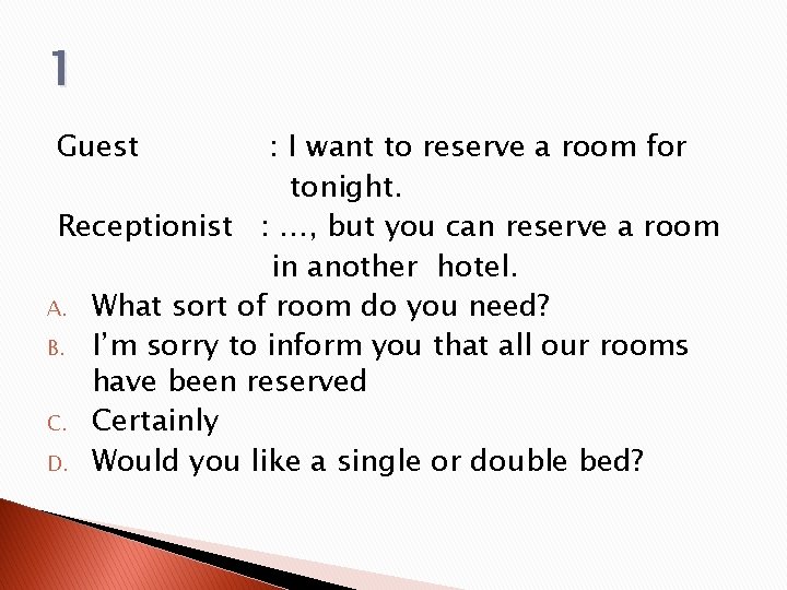 1 Guest : I want to reserve a room for tonight. Receptionist : …,