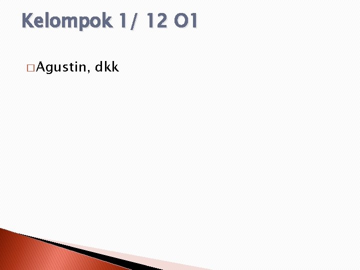 Kelompok 1/ 12 O 1 � Agustin, dkk 