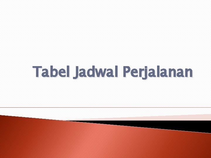 Tabel Jadwal Perjalanan 