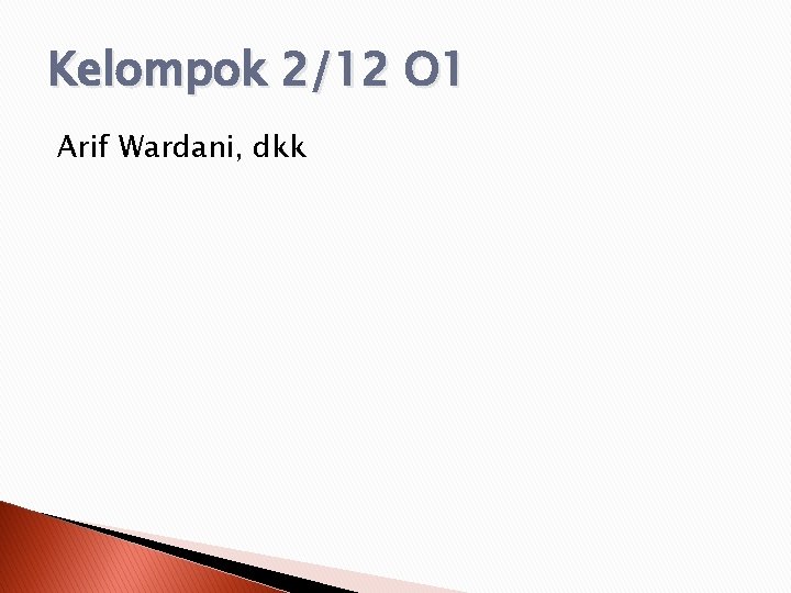 Kelompok 2/12 O 1 Arif Wardani, dkk 