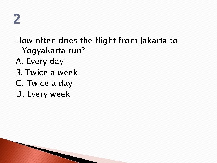 2 How often does the flight from Jakarta to Yogyakarta run? A. Every day
