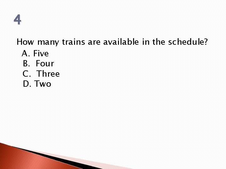 4 How many trains are available in the schedule? A. Five B. Four C.