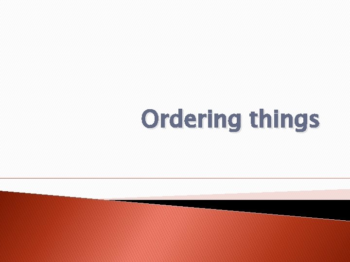 Ordering things Ordering things