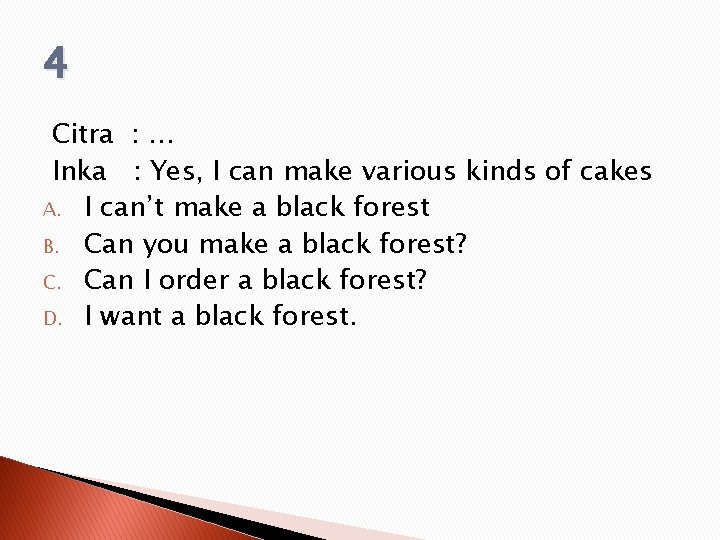 4 Citra : … Inka : Yes, I can make various kinds of cakes