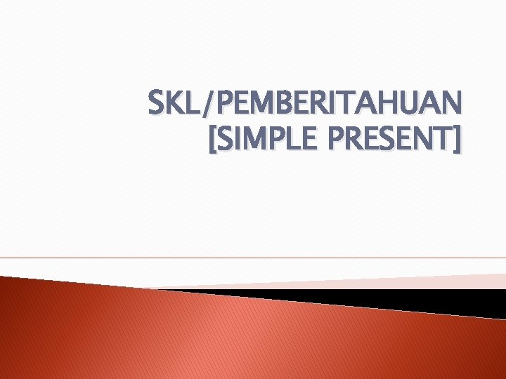 SKL/PEMBERITAHUAN [SIMPLE PRESENT] 