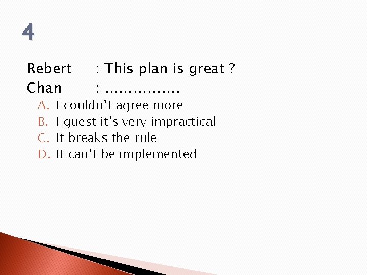 4 Rebert Chan A. B. C. D. : This plan is great ? :