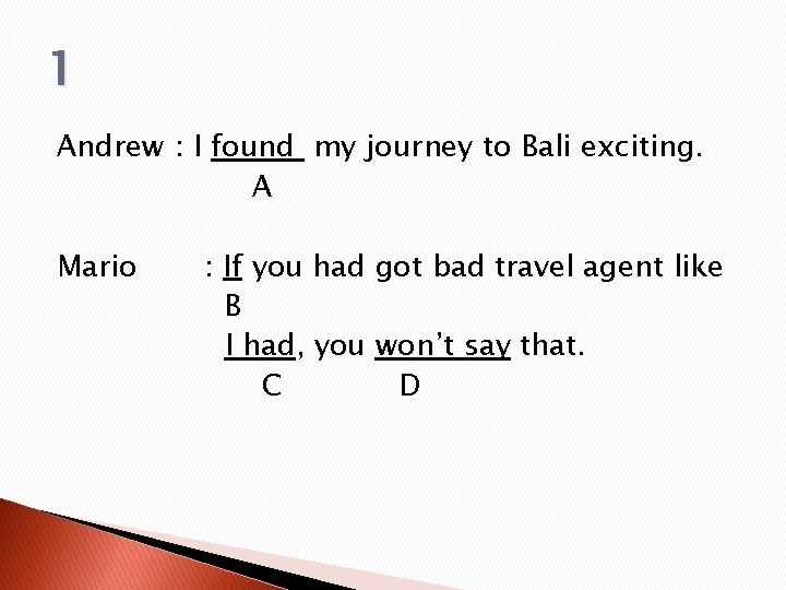 1 Andrew : I found my journey to Bali exciting. A Mario : If